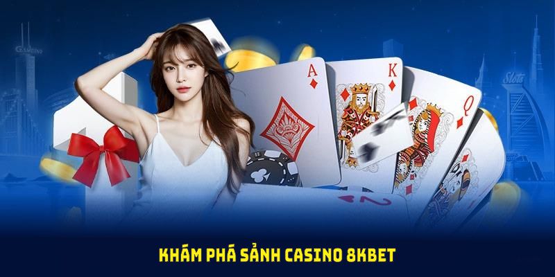 Khám phá sảnh Casino 8KBET với chất lượng vượt trội