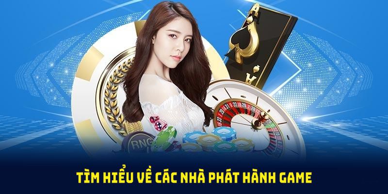 Tìm hiểu về các nhà phát hành game uy tín hợp tác với Casino 8KBET hiện nay